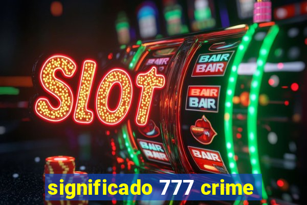 significado 777 crime